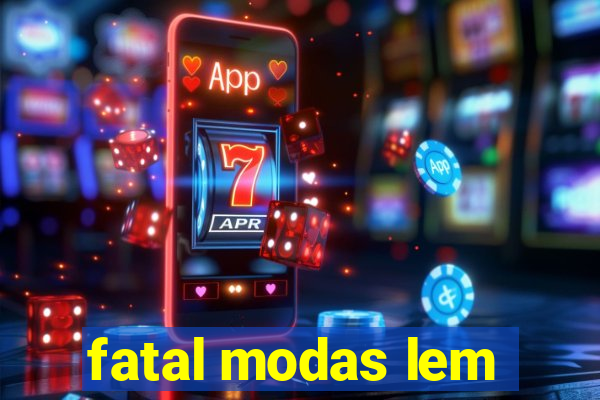 fatal modas lem